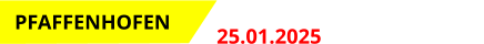 Event  25.01.2025 Start: 18.00 Uhr   PFAFFENHOFEN