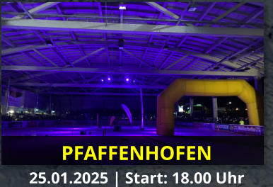 PFAFFENHOFEN 25.01.2025 | Start: 18.00 Uhr