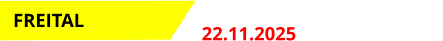 Event 1  22.11.2025 Start: 17.00 Uhr FREITAL